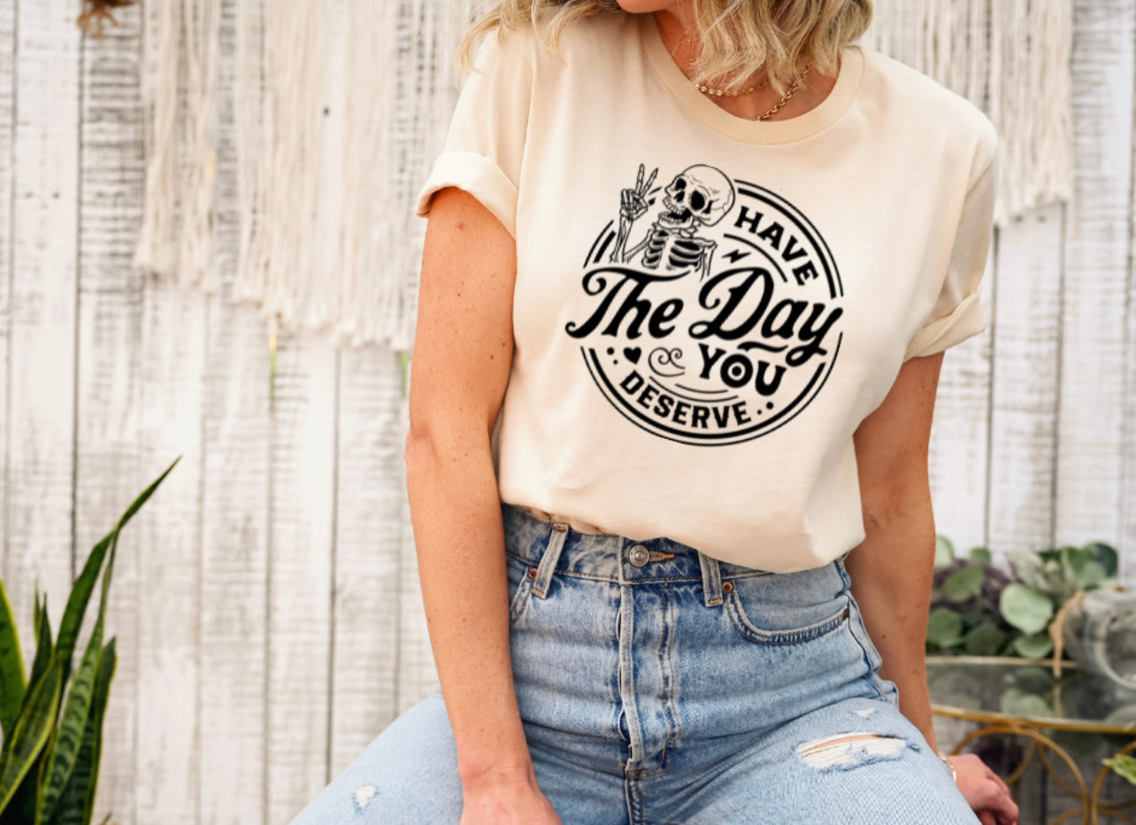 Have The Day You Deserve 2