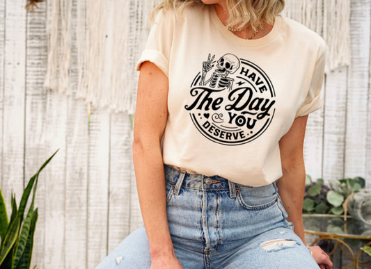 Have The Day You Deserve 2