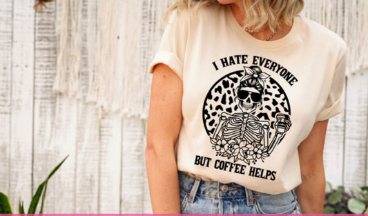I Hate Everyone But Coffee Helps